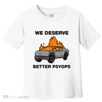 We Better Deserve Better Psyops Funny Toddler T-Shirt thumb 0