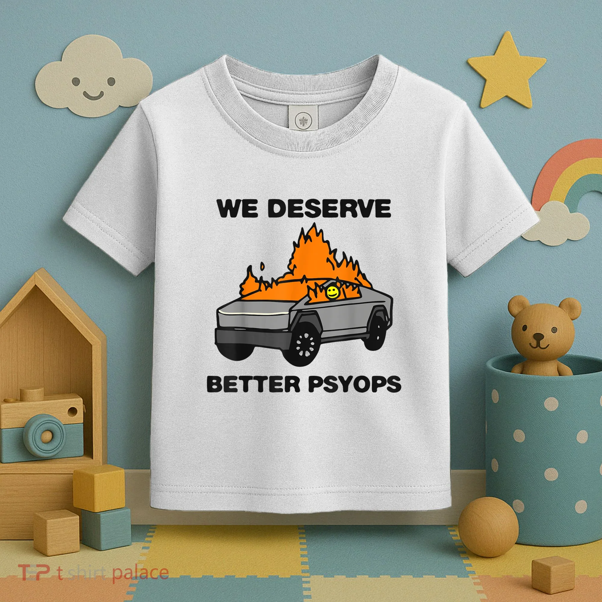We Better Deserve Better Psyops Funny Toddler T-Shirt