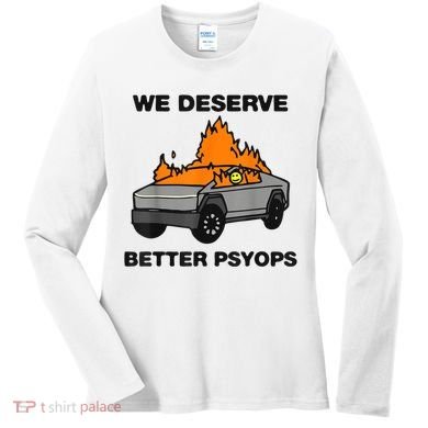 We Better Deserve Better Psyops Funny Women's Long Sleeve Shirt