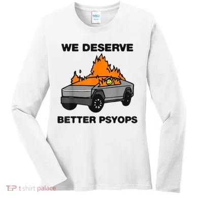 We Better Deserve Better Psyops Funny Women's Long Sleeve Shirt