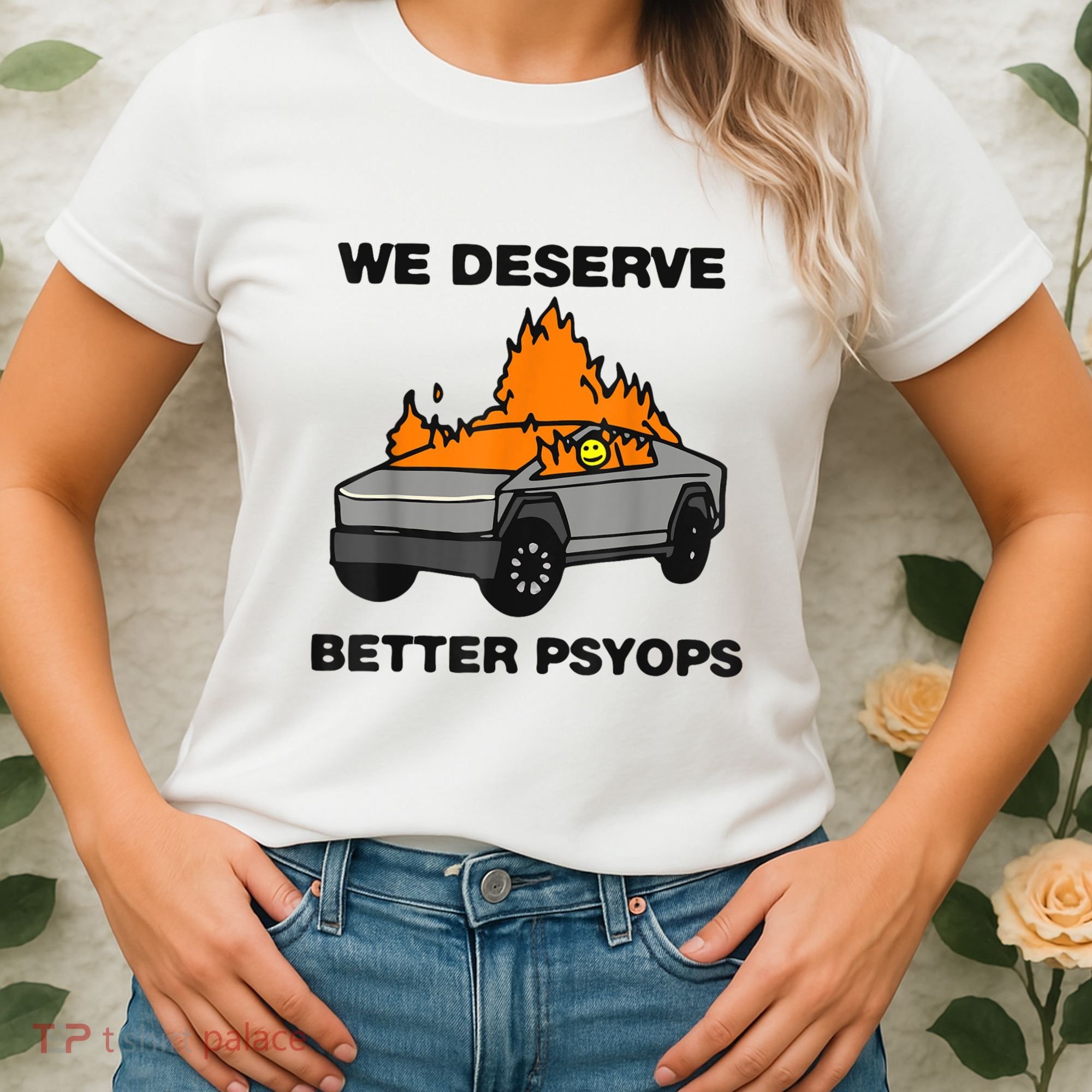 We Better Deserve Better Psyops Funny Women's T-Shirt