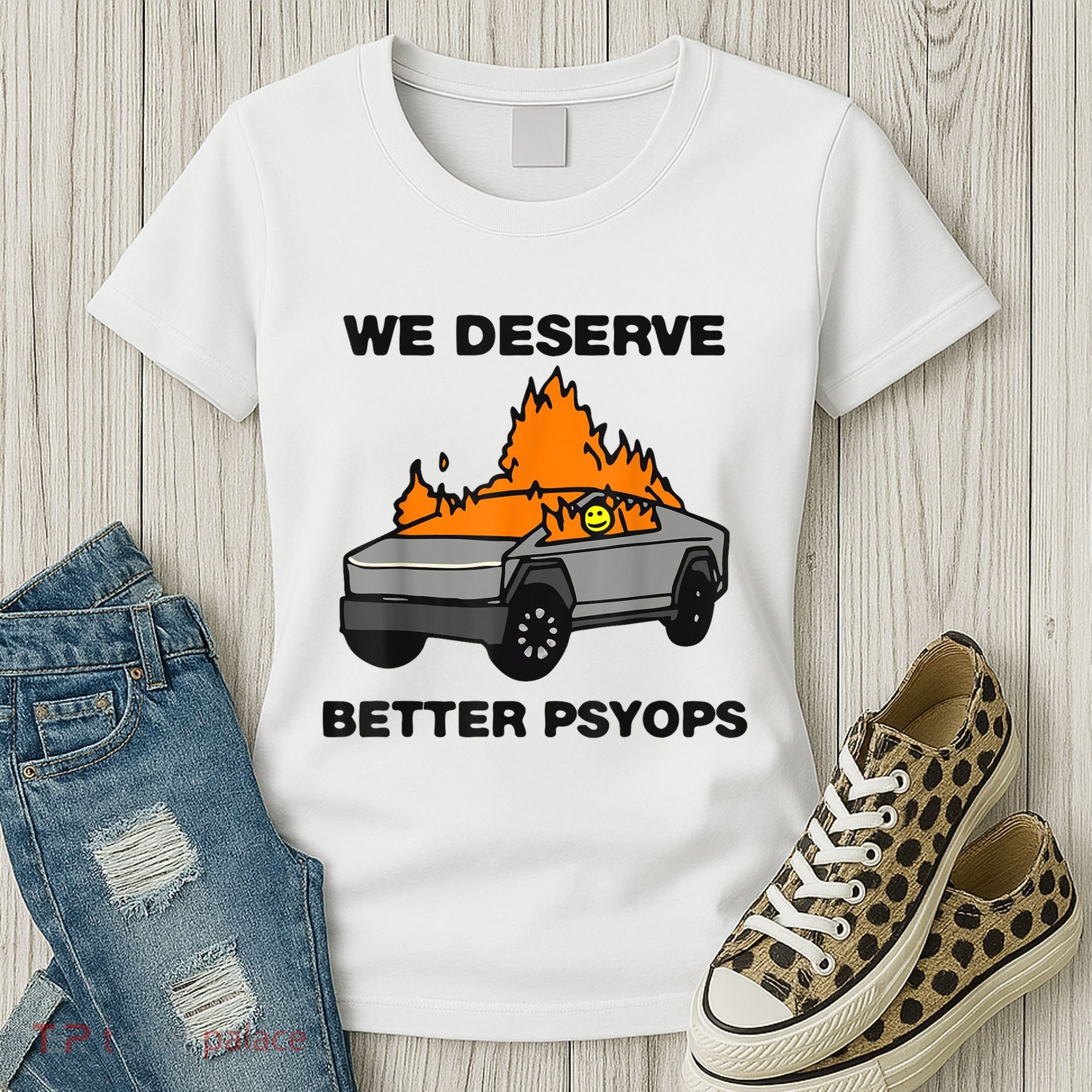 We Better Deserve Better Psyops Funny Women's T-Shirt