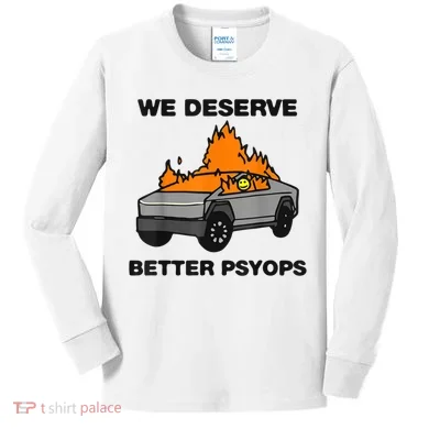 We Better Deserve Better Psyops Funny Kids Long Sleeve Shirt