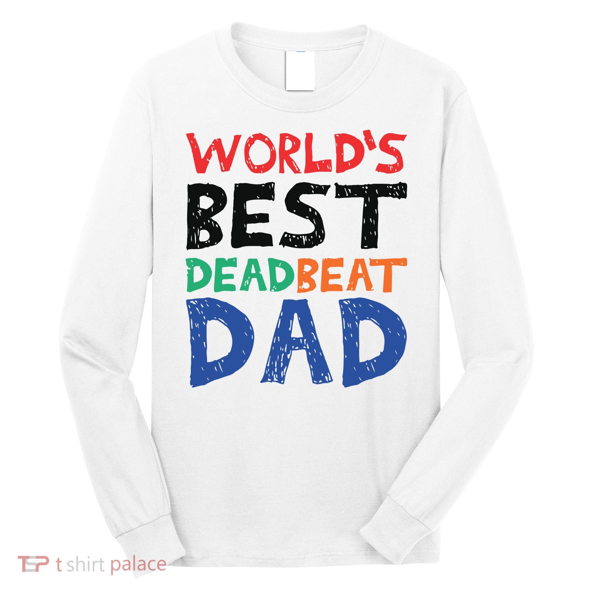 World’s Best Dead Beat Dad Long Sleeve Shirt