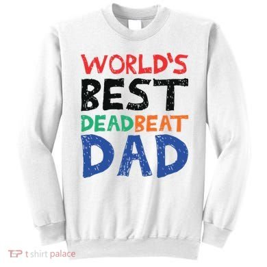 World’s Best Dead Beat Dad Sweatshirt