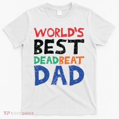World’s Best Dead Beat Dad T-Shirt