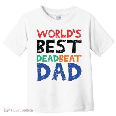 World’s Best Dead Beat Dad Toddler T-Shirt