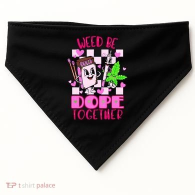 Weed Be Dope Together Valentines Day 420 Marijuana USA-Made Doggie Bandana