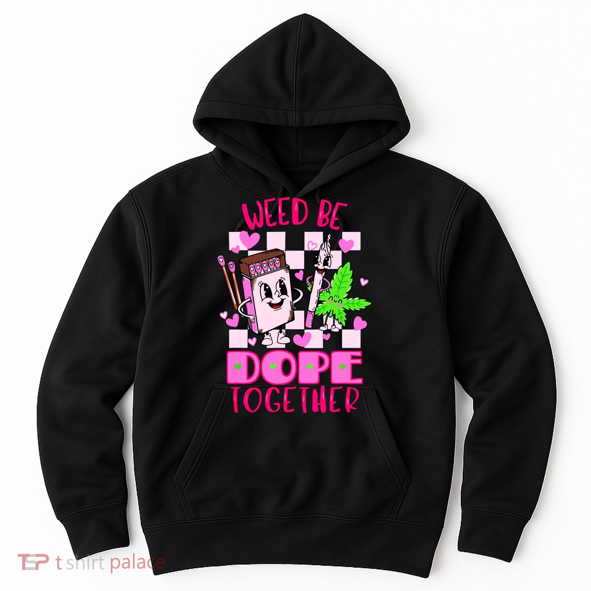 Weed Be Dope Together Valentines Day 420 Marijuana Hoodie