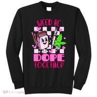 Weed Be Dope Together Valentines Day 420 Marijuana Sweatshirt thumb 0