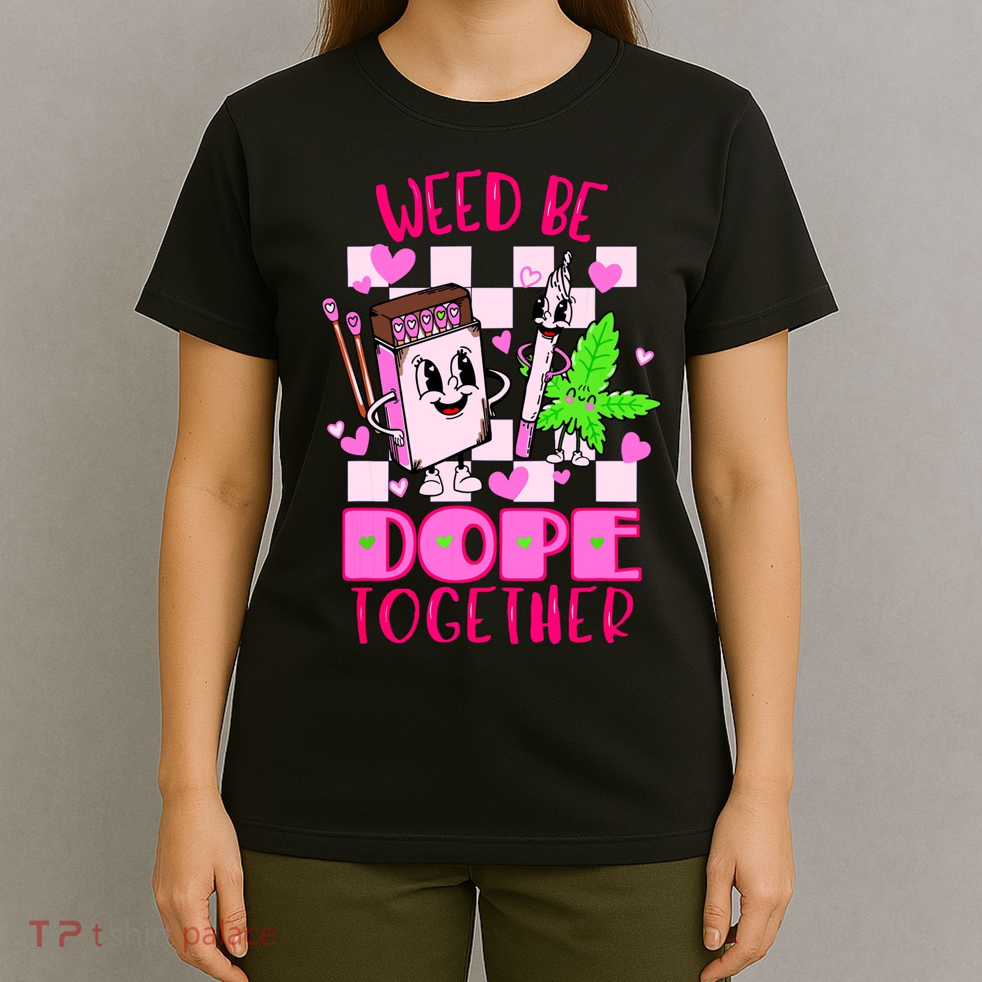 Weed Be Dope Together Valentines Day 420 Marijuana T-Shirt