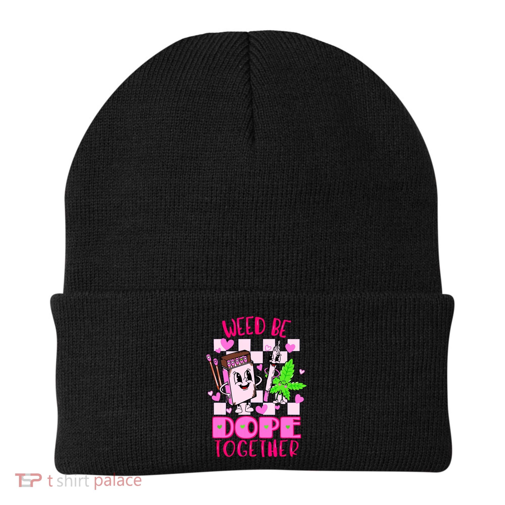 Weed Be Dope Together Valentines Day 420 Marijuana Beanie