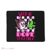 Weed Be Dope Together Valentines Day 420 Marijuana Mousepad thumb 0