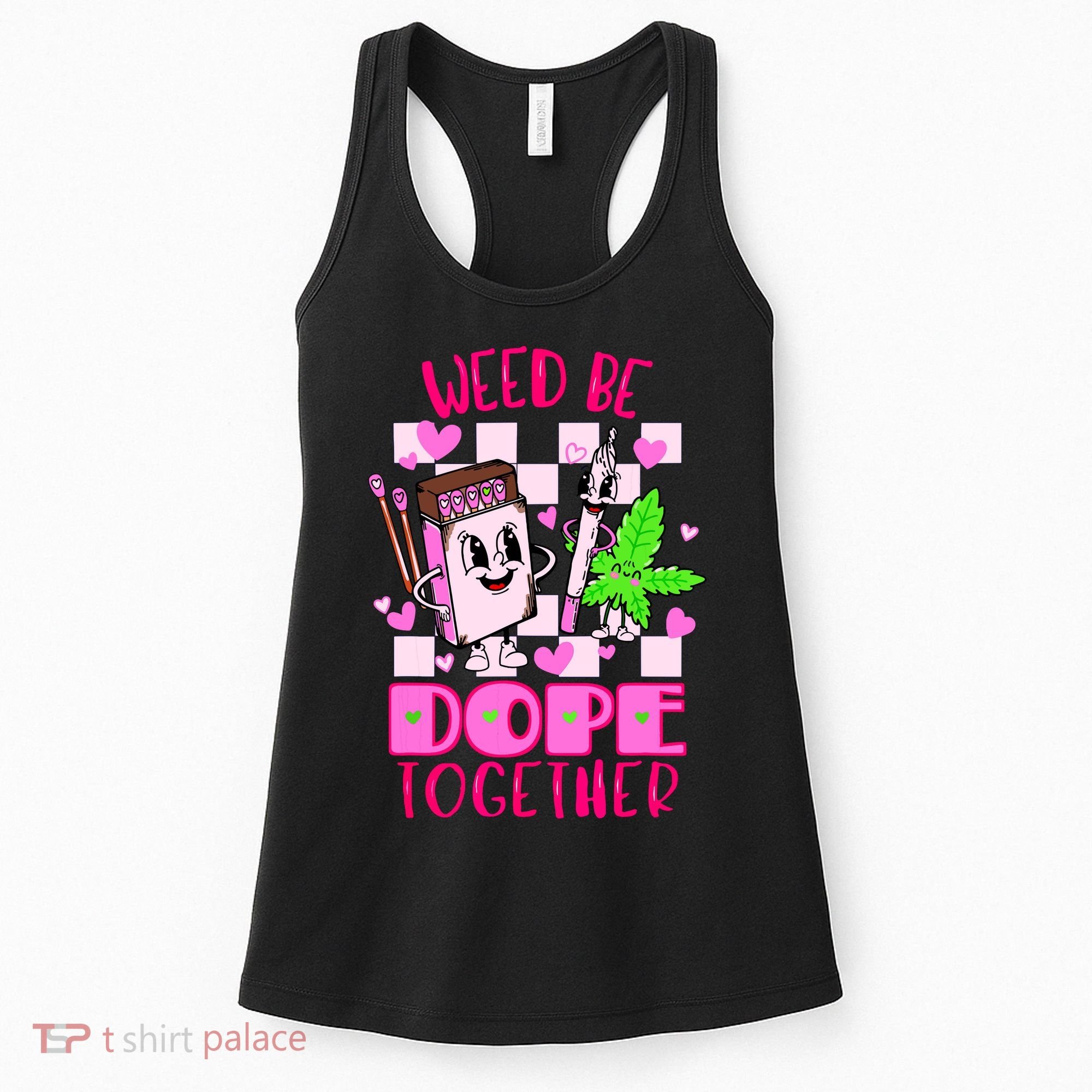 Weed Be Dope Together Valentines Day 420 Marijuana Women's Tank Top