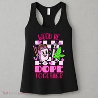 Weed Be Dope Together Valentines Day 420 Marijuana Women's Tank Top thumb 3