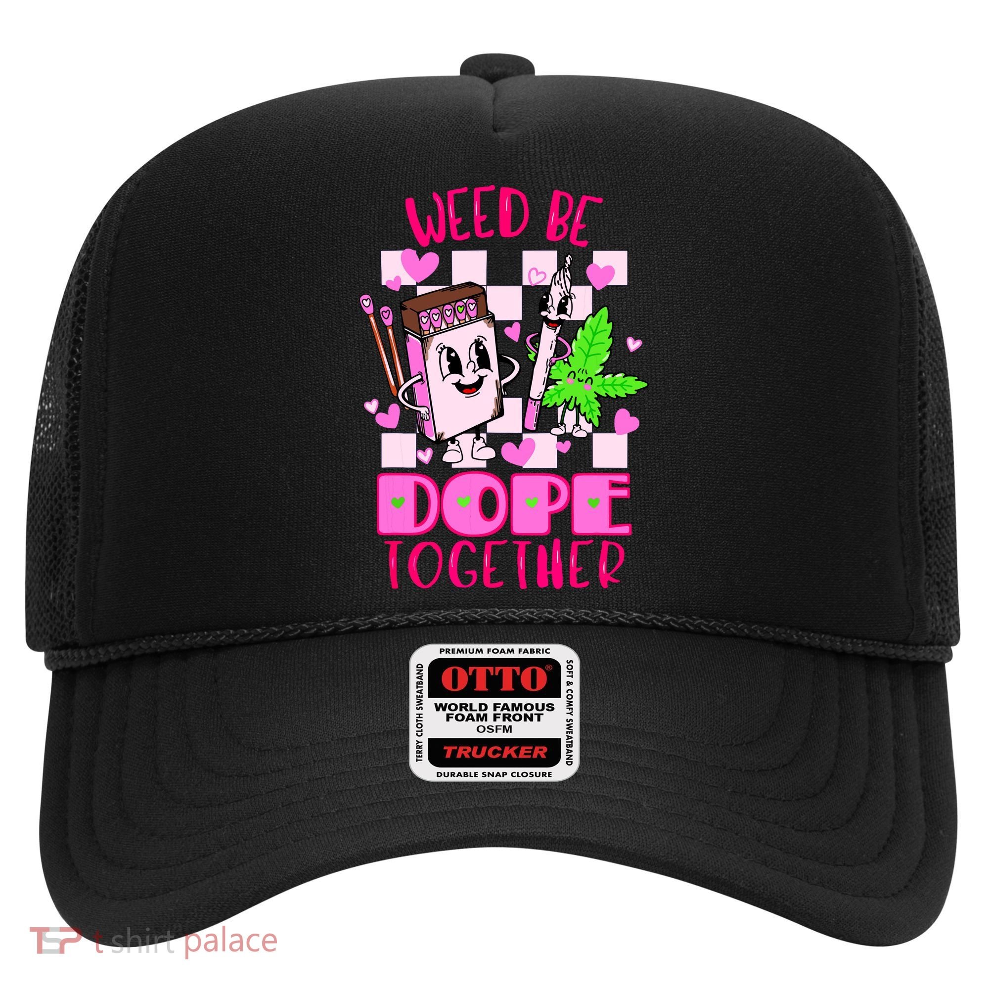 Weed Be Dope Together Valentines Day 420 Marijuana Hat