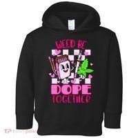 Weed Be Dope Together Valentines Day 420 Marijuana Toddler Hoodie thumb 0