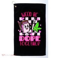 Weed Be Dope Together Valentines Day 420 Marijuana Golf Towel thumb 0