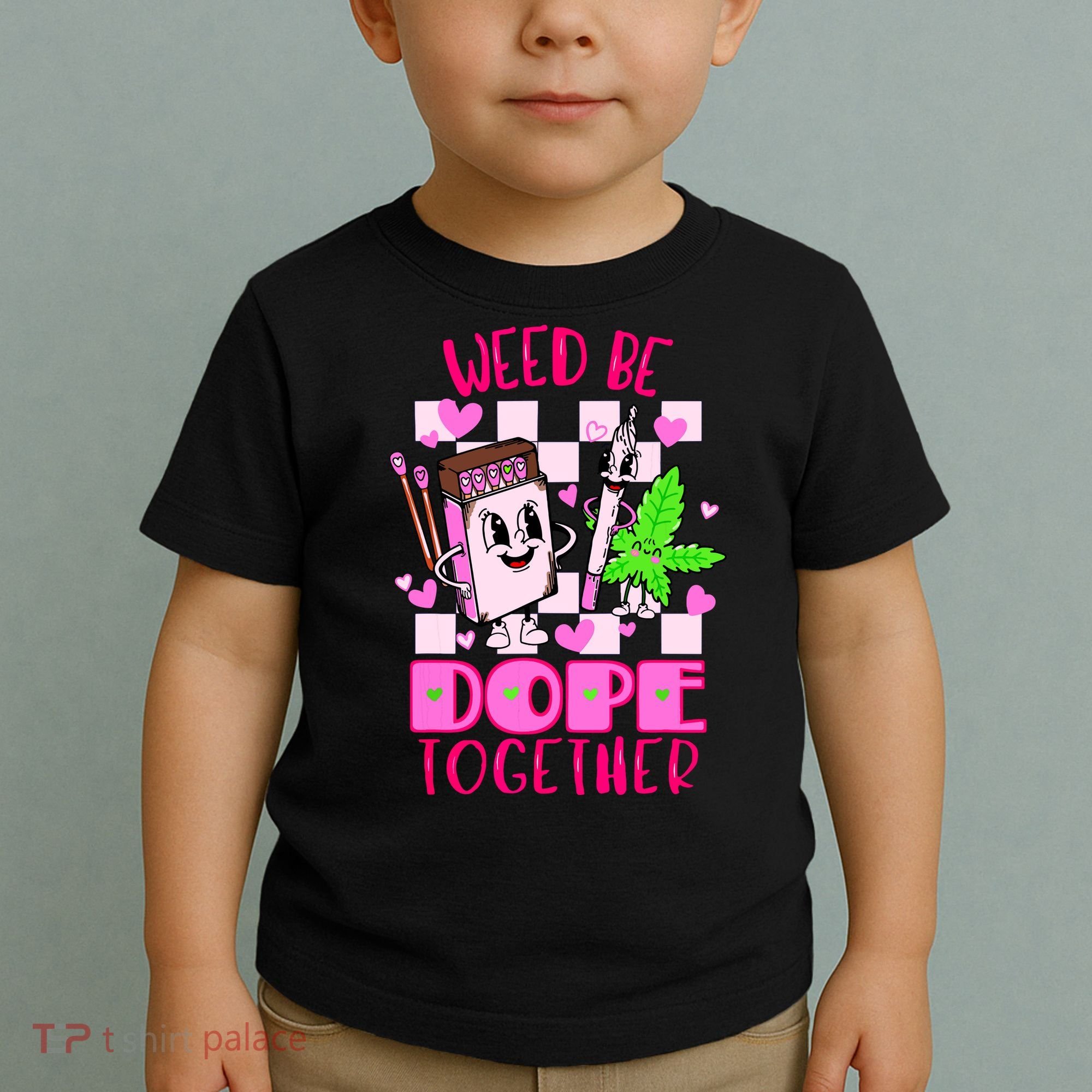 Weed Be Dope Together Valentines Day 420 Marijuana Toddler T-Shirt