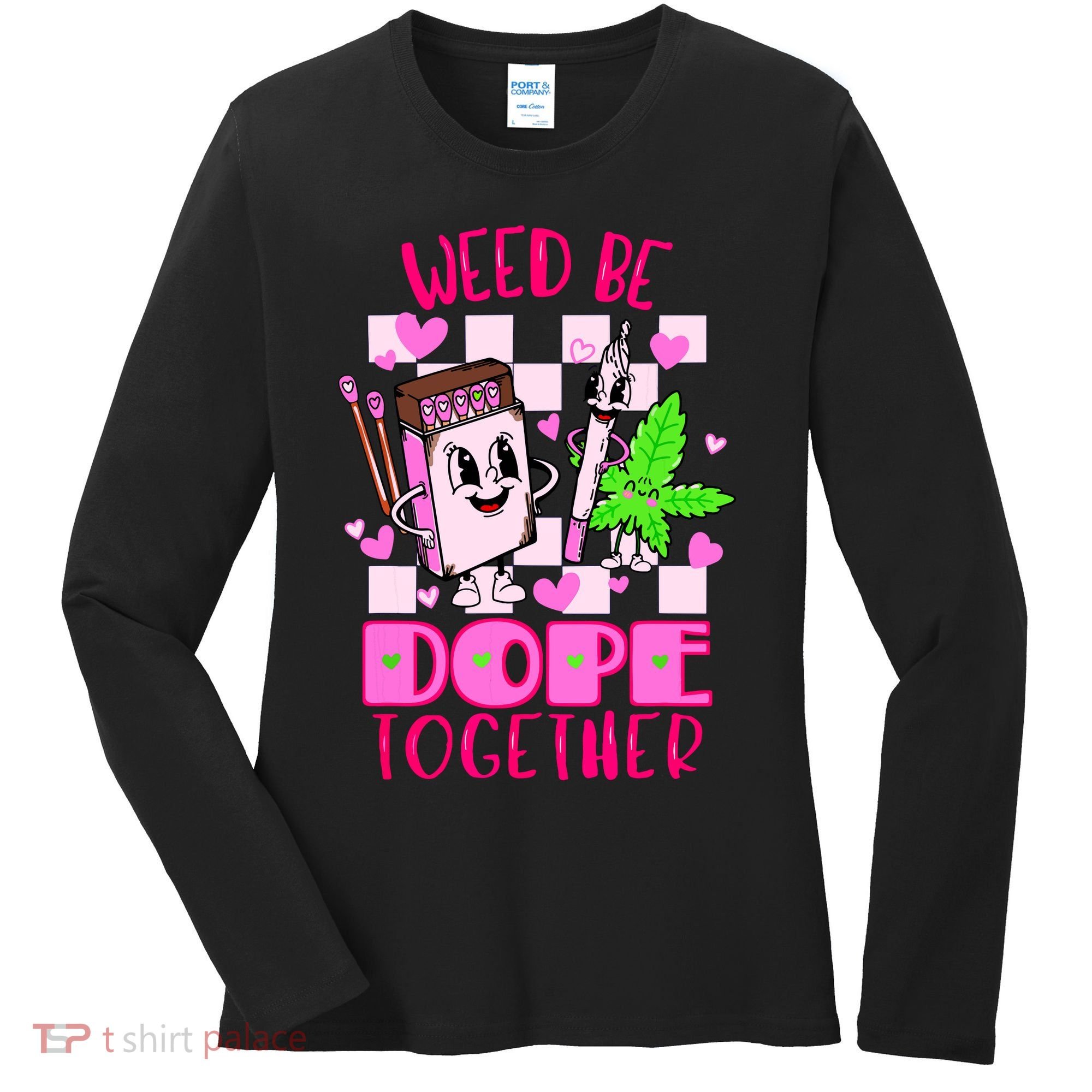 Weed Be Dope Together Valentines Day 420 Marijuana Women's Long Sleeve Shirt