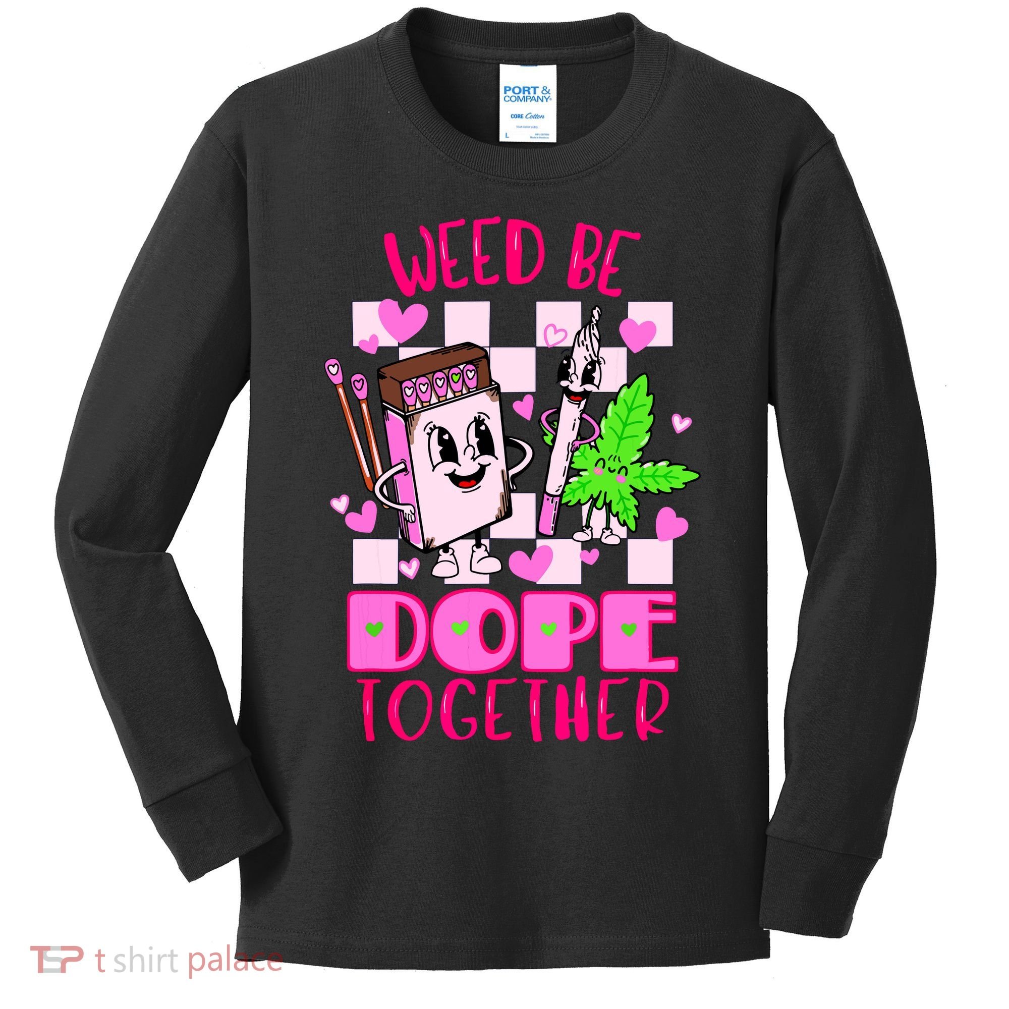 Weed Be Dope Together Valentines Day 420 Marijuana Kids Long Sleeve Shirt