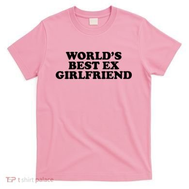 World's Best Ex Girlfriend Funny Gift T-Shirt