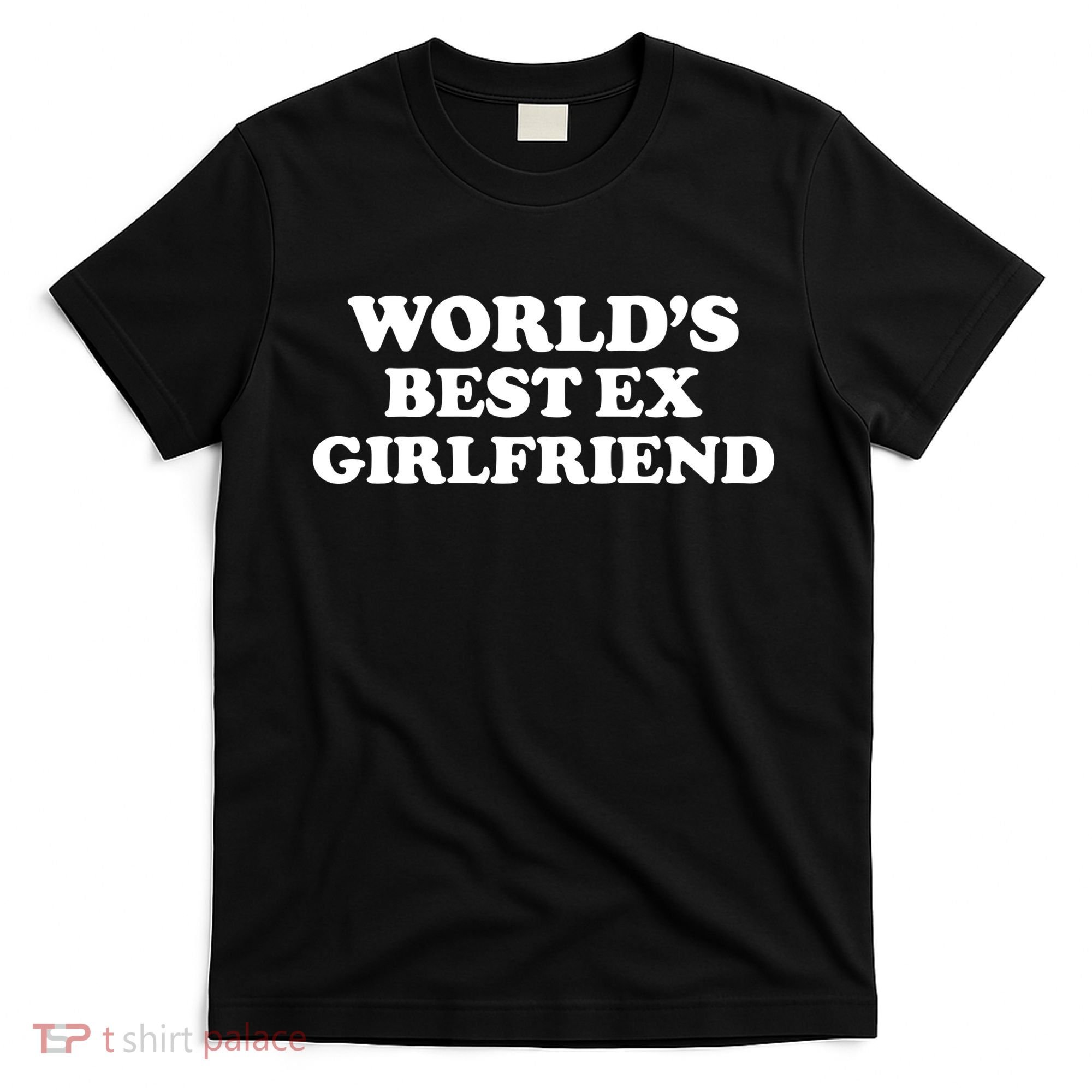 World’s Best Ex Girlfriend Funny Sarcasm T-Shirt