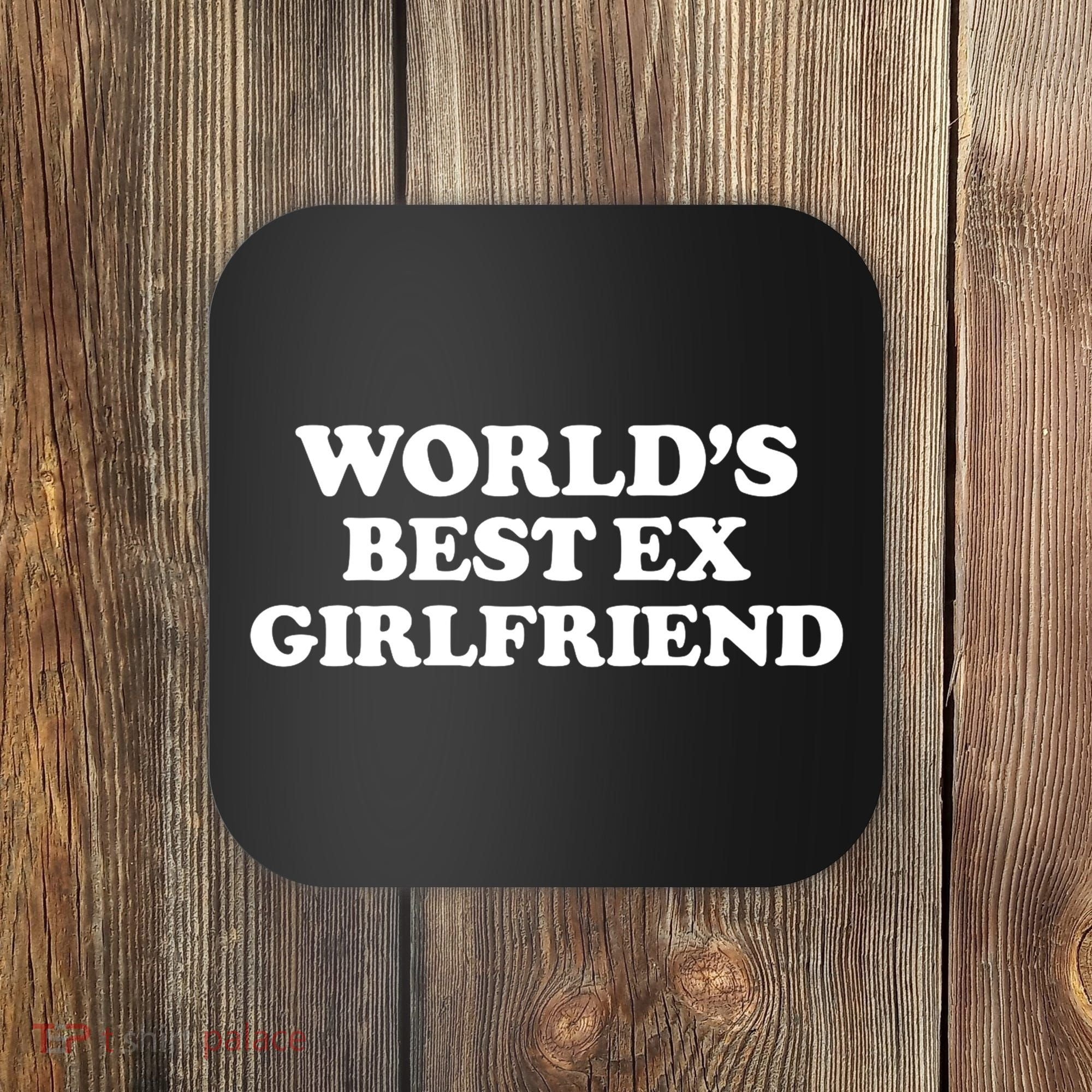 World’s Best Ex Girlfriend Funny Sarcasm Coaster