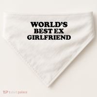 World’s Best Ex Girlfriend Funny Sarcasm USA-Made Doggie Bandana thumb 0