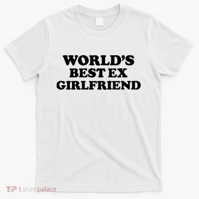 World’s Best Ex Girlfriend Funny Sarcasm T-Shirt