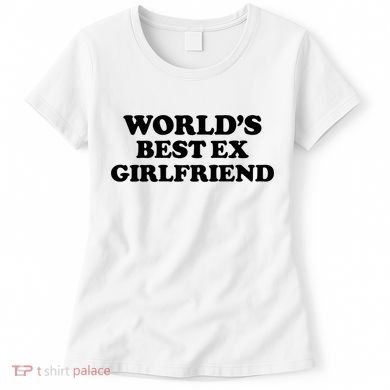 World’s Best Ex Girlfriend Funny Sarcasm Women's T-Shirt