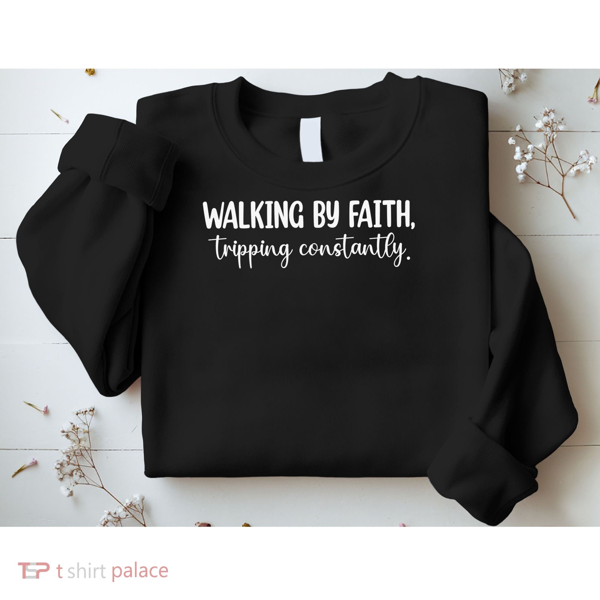 Walking By Faith Tripping Constantly Sweatshirt