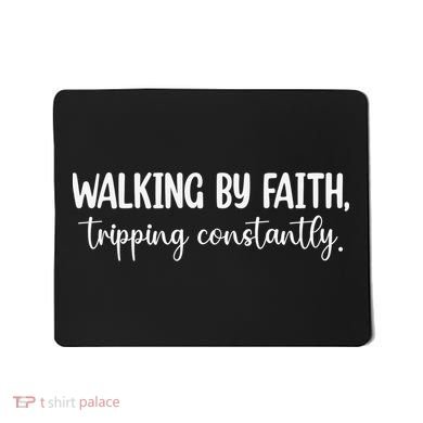 Walking By Faith Tripping Constantly Mousepad