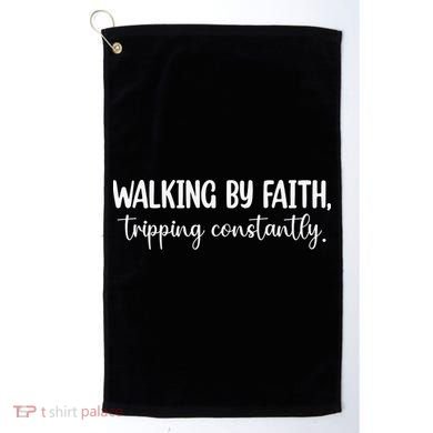 Walking By Faith Tripping Constantly Golf Towel