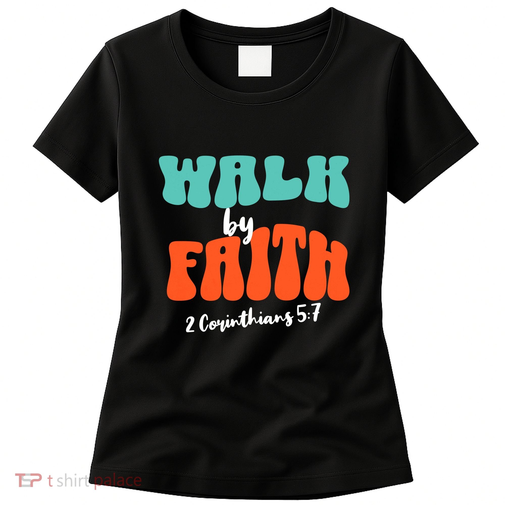 Walk By Faith 2 Corinthians 5:7 Christian Women's T-Shirt