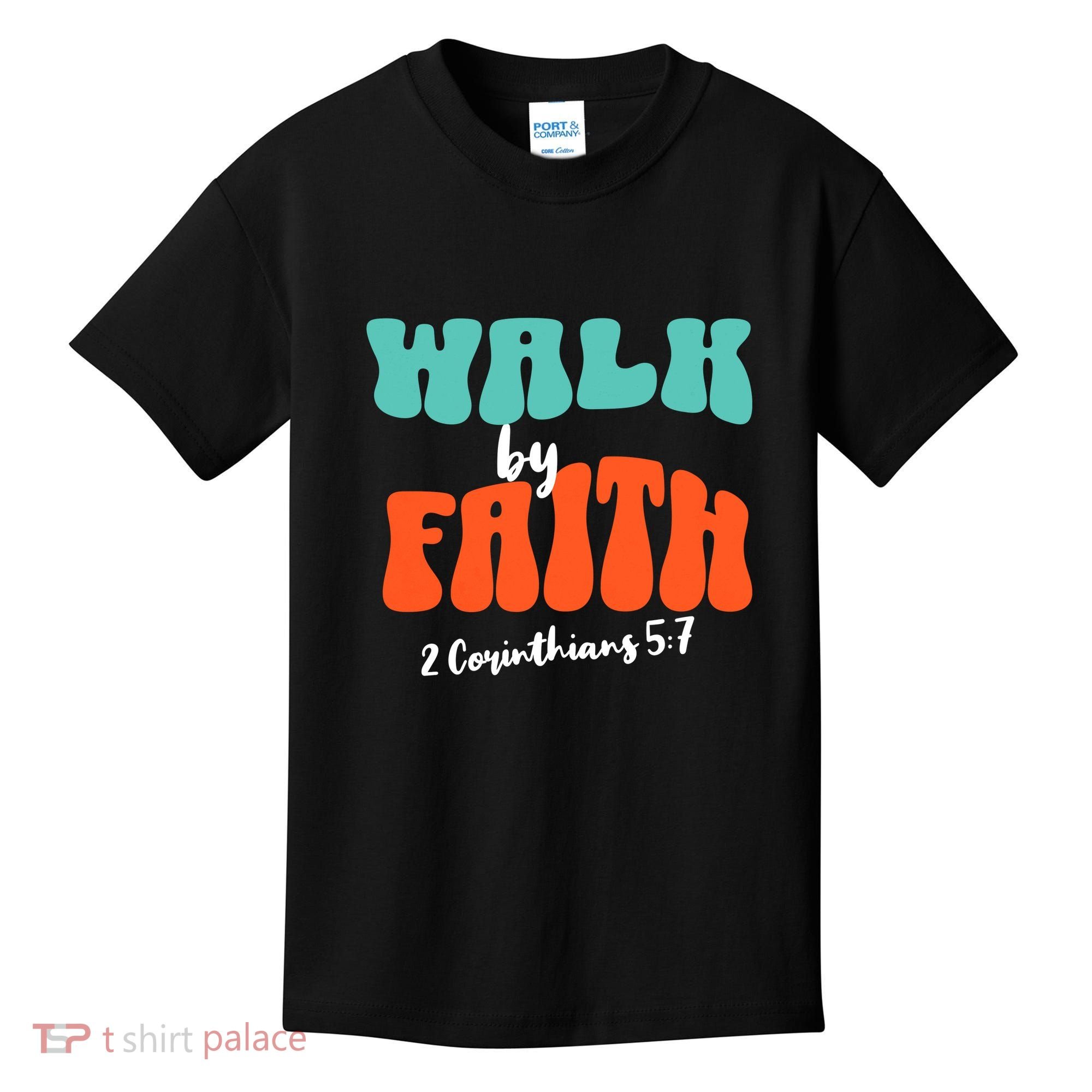Walk By Faith 2 Corinthians 5:7 Christian Kids T-Shirt
