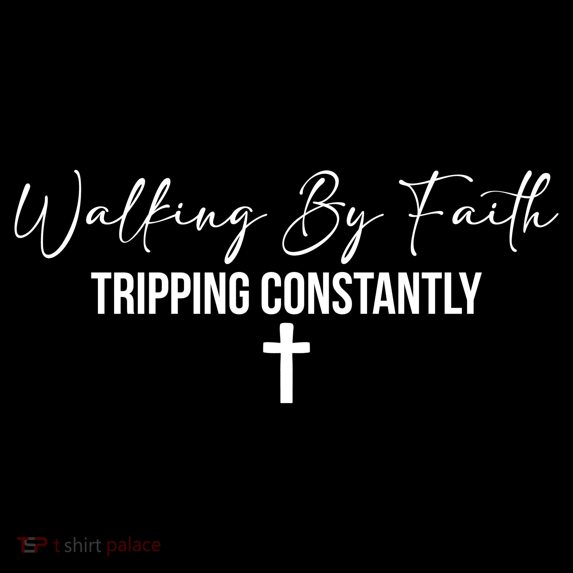 Walking By Faith Tripping Constantly Funny Christian T-Shirt