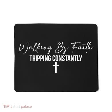 Walking By Faith Tripping Constantly Funny Christian Mousepad