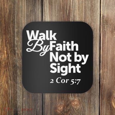 Walk By Faith Not By Sight - 2 Cor 57 Coaster