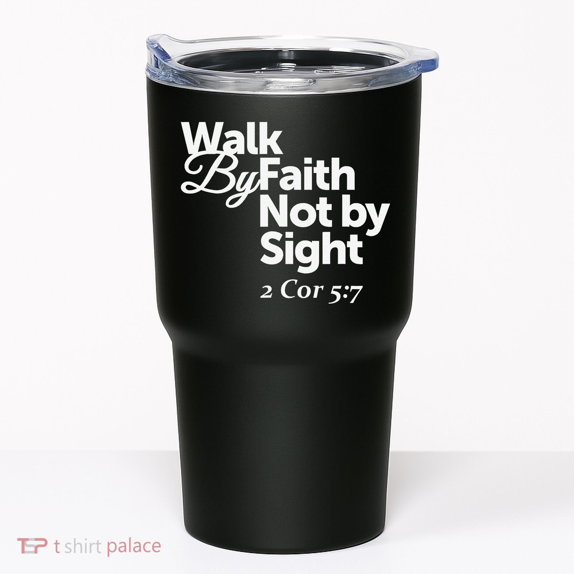 Walk By Faith Not By Sight - 2 Cor 57 Tumbler