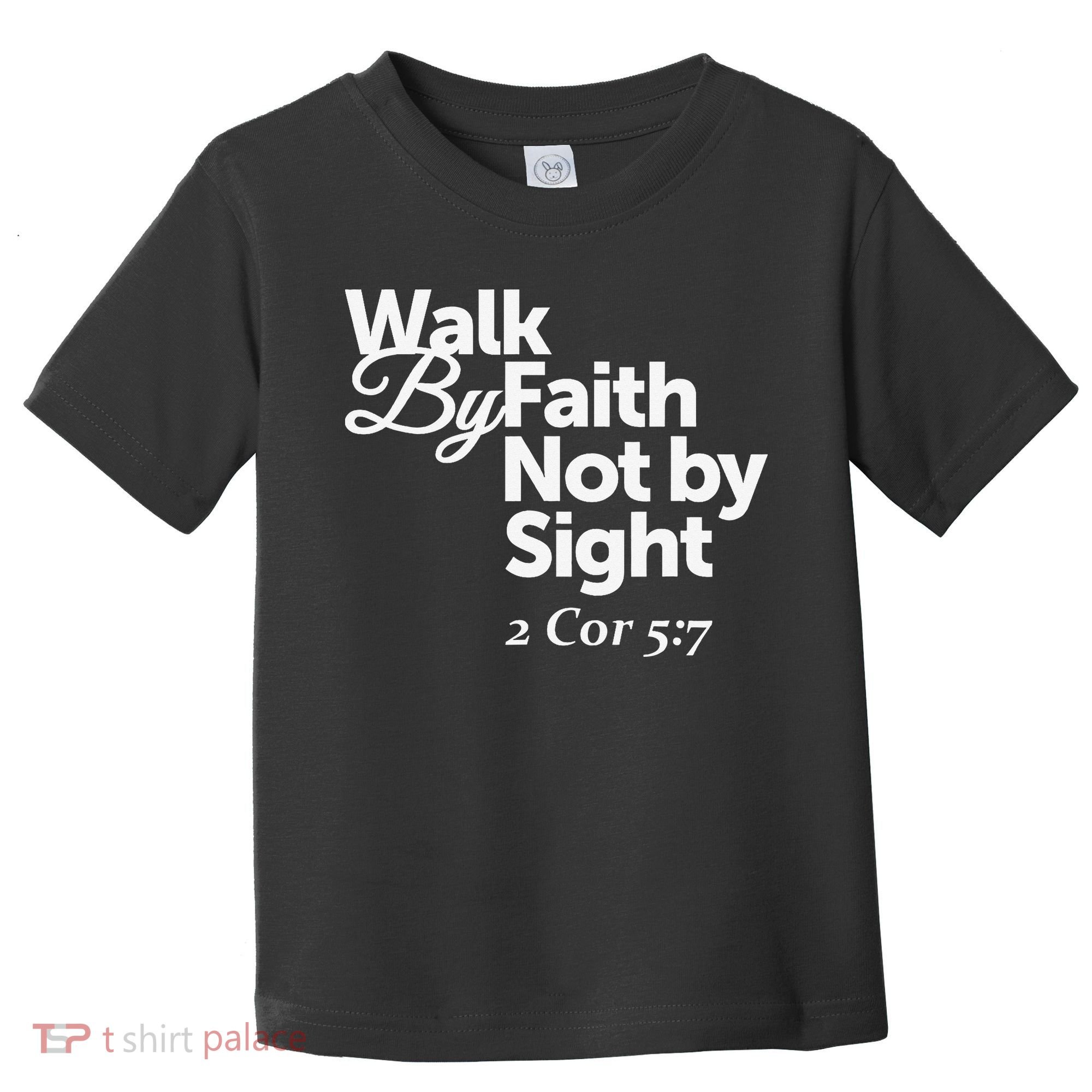 Walk By Faith Not By Sight - 2 Cor 57 Toddler T-Shirt