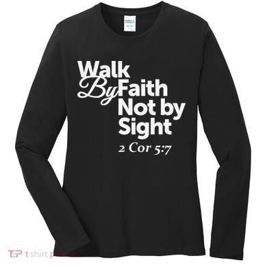 Walk By Faith Not By Sight - 2 Cor 57 Women's Long Sleeve Shirt
