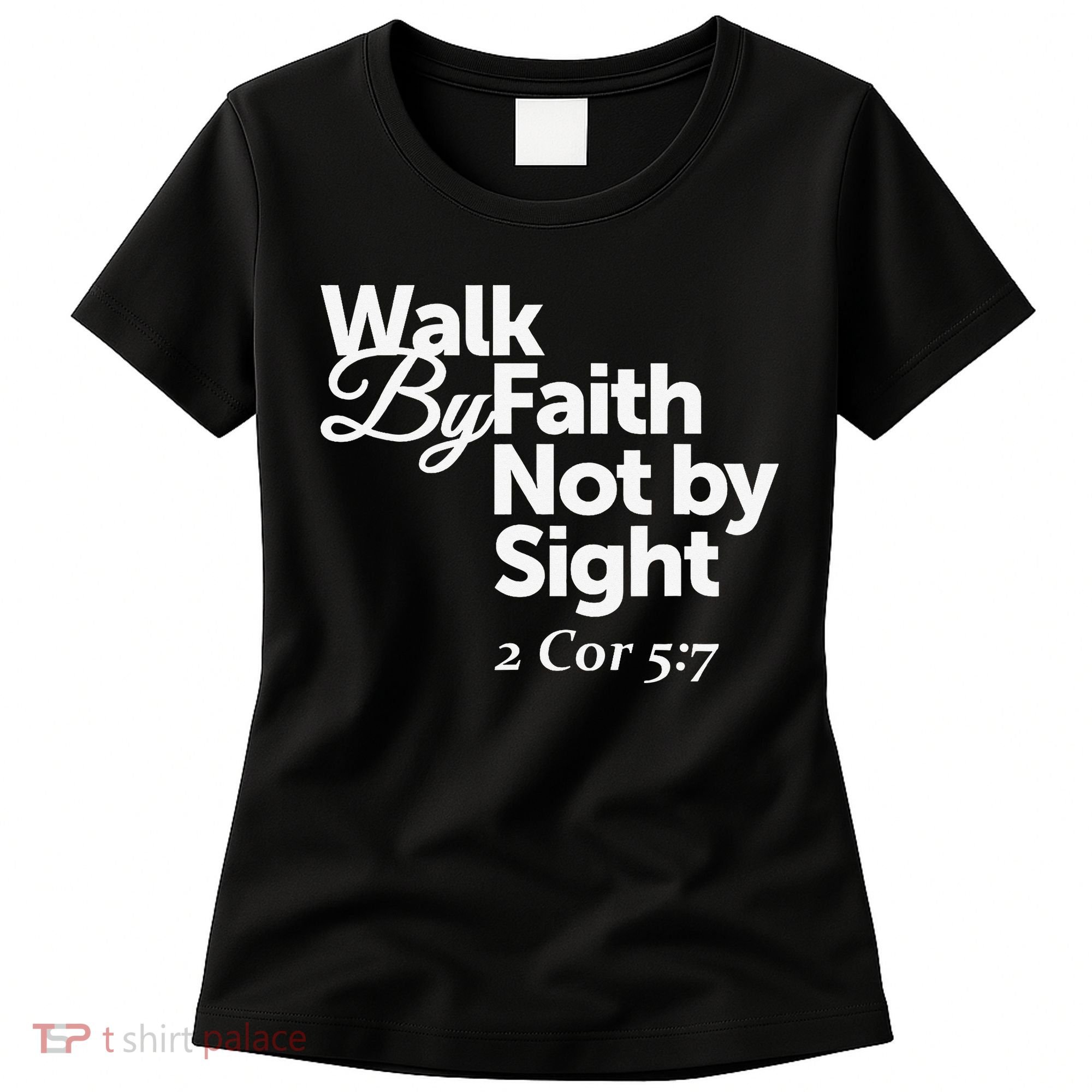 Walk By Faith Not By Sight - 2 Cor 57 Women's T-Shirt