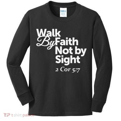Walk By Faith Not By Sight - 2 Cor 57 Kids Long Sleeve Shirt
