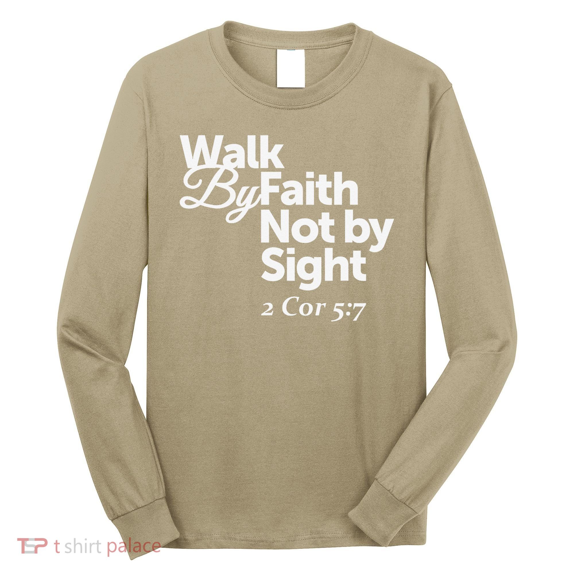 Walk By Faith Not By Sight - 2 Cor 57 Long Sleeve Shirt