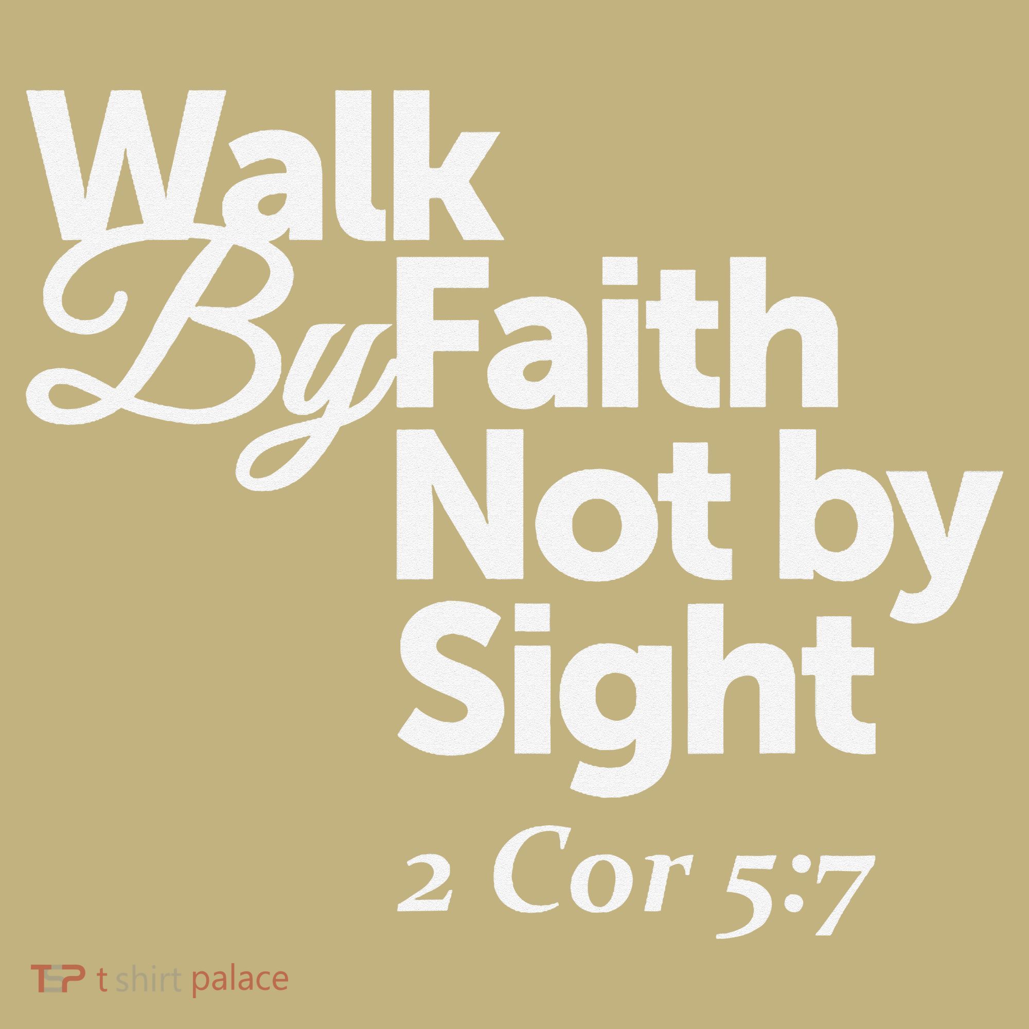 Walk By Faith Not By Sight - 2 Cor 57 T-Shirt