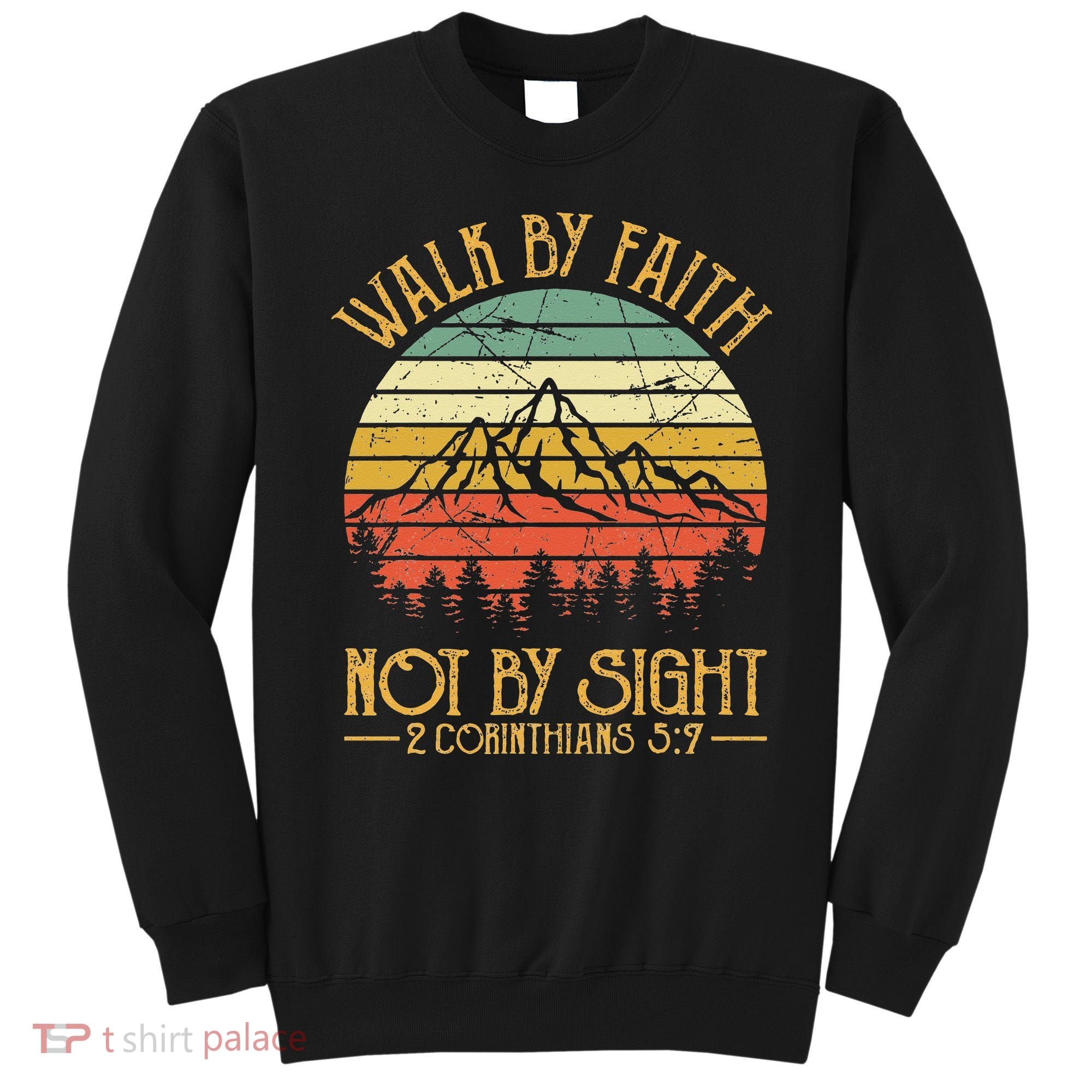 Walk By Faith Not By Sight T Bible Verse Gift Christian Sweatshirt