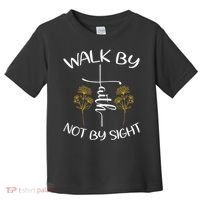 Walk By Faith Not By Sight God Faith Jesus 4 Toddler T-Shirt thumb 0