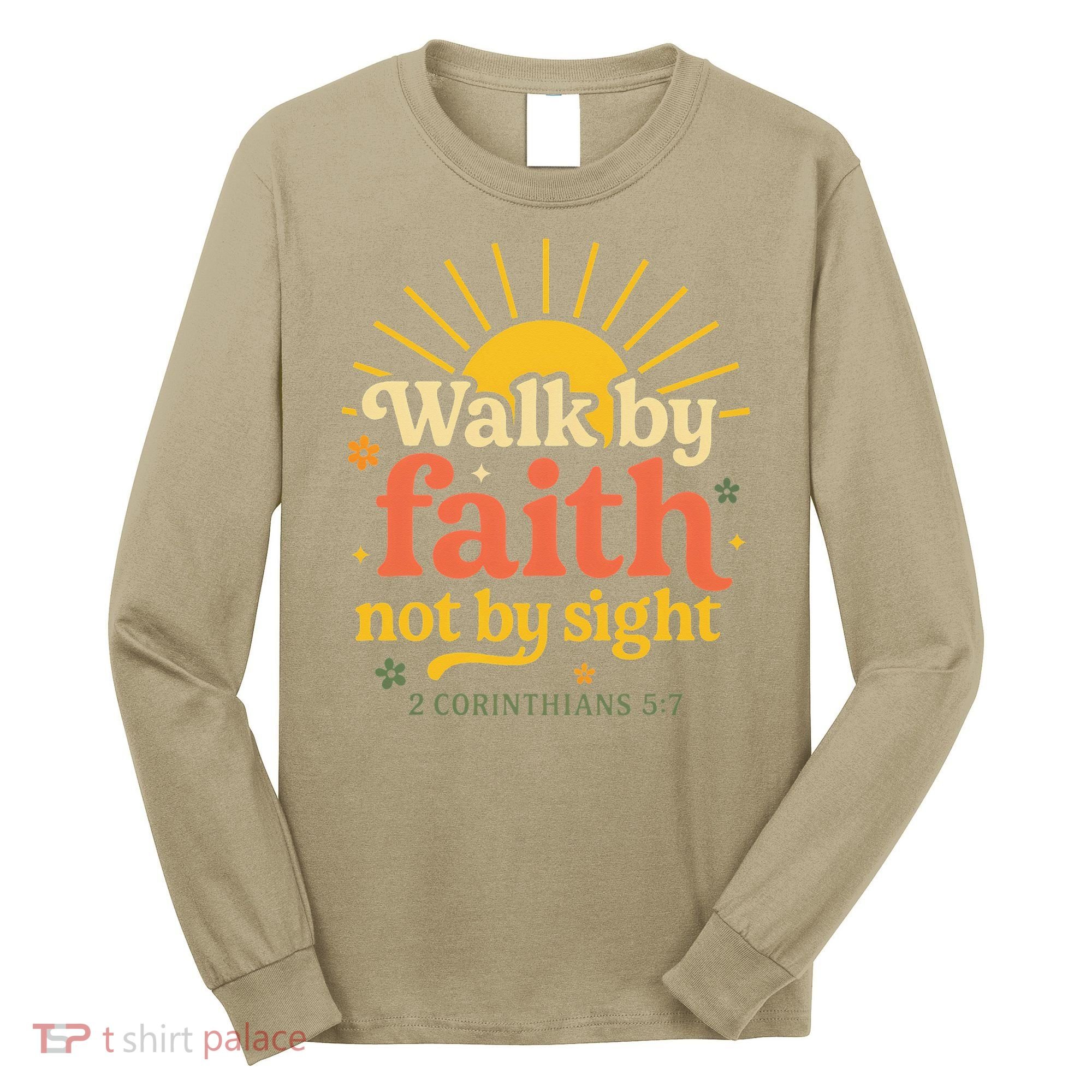 Walk By Faith Not By Sight Bible Quote 2 Corinthians 57 Long Sleeve Shirt