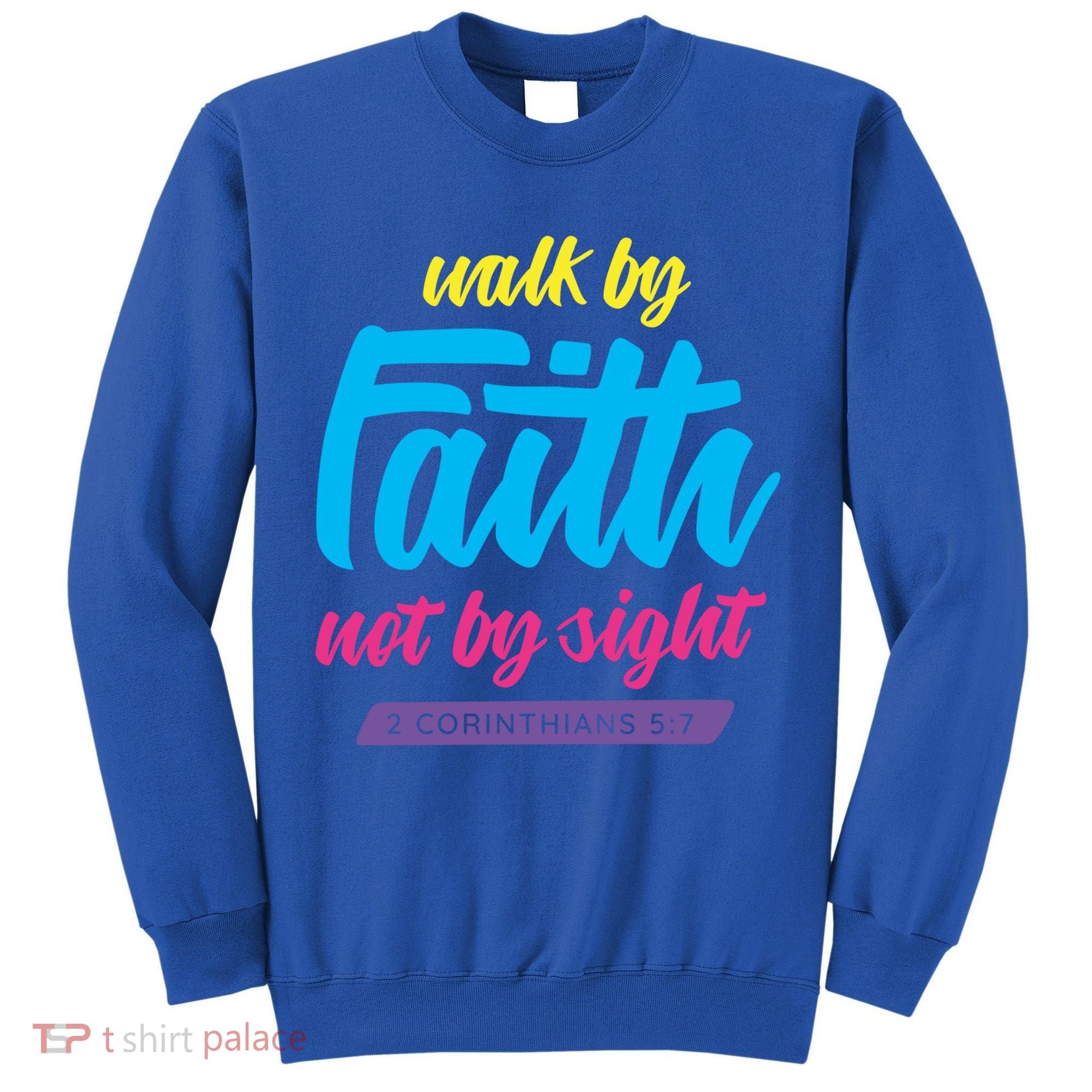 Walk By Faith Not By Sight Bible Verse Christian Saying Funny Gift Tall Sweatshirt